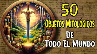 50 OBJETOS MITOLÓGICOS 🌎 [upl. by Boyd]