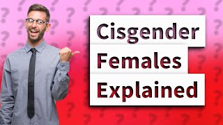 What are cisgender females [upl. by Swerdna]