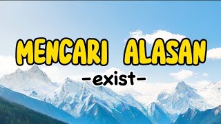 MENCARI ALASAN  EXIST  LIRIK LAGU MALAYSIA LAMA [upl. by Ahdar]