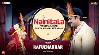 Rafuchakkar  Nainitala Song  Maniesh Paul  Priya Bapat  New Hindi Song 2023 [upl. by Wsan908]