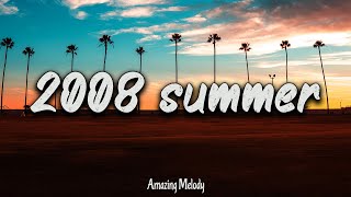 2008 summer vibes nostalgia playlist  2008 throwback mix [upl. by Rosenzweig]