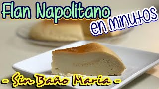 FLAN NAPOLITANO En MinutosSIN baño Maria  DESDE MI COCINA by Lizzy [upl. by Star277]