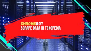 Bikin Bot di Chrome Untuk Scrape Tokopedia Dengan Chromebot [upl. by Kcirded]