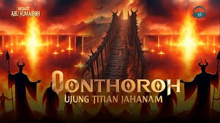 Gambaran Mengerikan Qonthoroh Ujung Titian Neraka Jahanam [upl. by Ecidna]