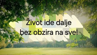 Zivot ide dalje bez obzira na sve Poruka za TEBE [upl. by Doley]