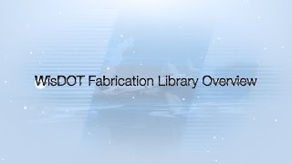 WisDOT Fabrication Library Tutorial 1 WisDOT Fabrication Library Overview [upl. by Arbmik121]