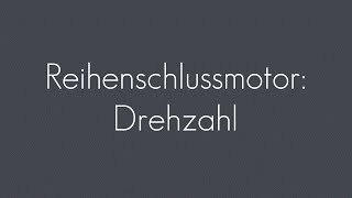 Reihenschlussmotor Drehzahl  Elektromotor [upl. by Iveksarap]