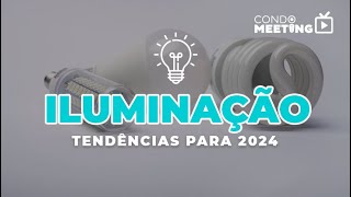 Quais são as TENDÊNCIAS de iluminação para 2024  Condomeeting [upl. by Audi]