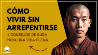 Cómo VIVIR Sin ARREPENTIMIENTOS  4 Consejos del Buda para una Vida Plena [upl. by Millisent]