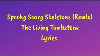 Spooky Scary Skeletons Remix  The Living Tombstone Lyrics [upl. by Carson705]