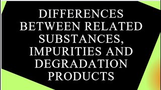 Differences Between Related Substances Impurities and Degradation Products [upl. by Abbotsun155]