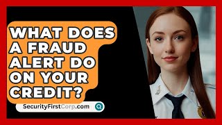 What Does A Fraud Alert Do On Your Credit  SecurityFirstCorpcom [upl. by Warring]