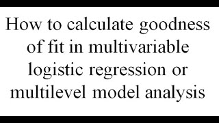 Calculating goodness of fit in multivariable logistic regression or multilevel model analysis [upl. by Norval]