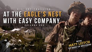 At the Eagles Nest with Easy Company w Matt Leitch of Band of Brothers History Traveler 322 [upl. by Simmie151]