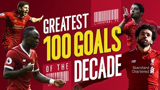 Greatest 100 Liverpool goals of the decade  Gerrard Suarez Mane Salah and more [upl. by Gwenneth664]