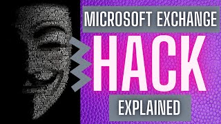 Microsoft Exchange Hack Explained Everything You Need to know [upl. by Aivlys380]