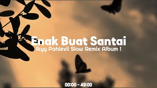 Slow Remix amp Dj Mashup Barat 🎶 Ikyy Pahlevii  Enak Buat Santai 🎧 [upl. by Naesed]