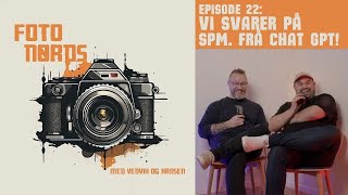 Fotonørds  Episode 22 Vi svarer på spørsmål frå Chat GPT [upl. by Ahtamas]