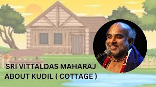 Sri Vittaldas Maharaj  Speech About Kudil  cottage [upl. by Ridinger]