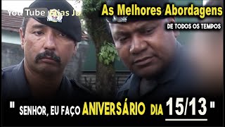 As melhores abordagens policiais quotMinha data de nascimento 1513quot [upl. by Joelie854]