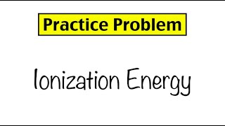 Practice Problem Ionization Energy [upl. by Darrelle620]