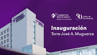 Inauguración de Torre José A Muguerza  CHRISTUS MUGUERZA Hospital Alta Especialidad [upl. by Gerta]