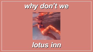 Lotus Inn  Why Don’t We Lyrics [upl. by Levina]