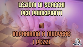 LEZIONI DI SCACCHI PER PRINCIPIANTI 1  Impariamo a muovere i pezzi [upl. by Goraud]