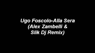 Ugo FoscoloAlla Sera Alex Zambelli amp Slik Dj Remix [upl. by Eissed]