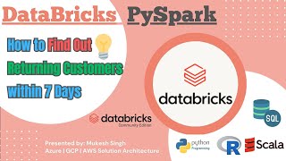 DataBricks — How to Find out Returning Customers within 7 days in PySpark [upl. by Manya42]