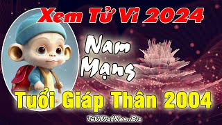 Xem tử vi tuổi Giáp Thân 2004 năm 2024 Nam mạng Vận Hạn  Tài Lộc đầy đủ chi tiết nhất [upl. by Eggett43]