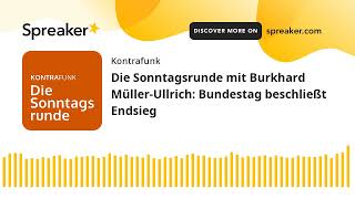 Die Sonntagsrunde mit Burkhard MüllerUllrich Bundestag beschließt Endsieg [upl. by Cookie868]