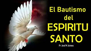 EL BAUTISMO DEL ESPIRITU SANTO  PASTOR JOSE MANUEL JAIMES [upl. by Stoops648]