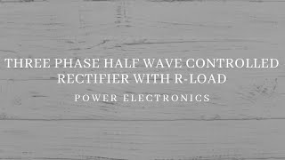 Three phase half wave controlled rectifier with Rload Part1 [upl. by Lewes]