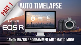 Timelapse with Canon R5R6 Programmed Automatic Mode  Complete Guide Part 1 [upl. by Namus319]