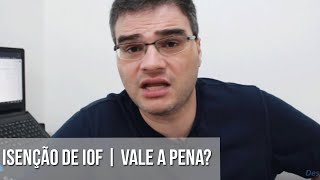 ISENÇÃO DE IOF  VALE A PENA [upl. by Annoyik]