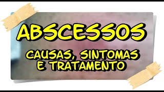 🔴ABSCESSOS  CAUSAS SINTOMAS E TRATAMENTOS  ABSCESSES CAUSES SYMPTOMS AND TREATMENT [upl. by Rodrich]