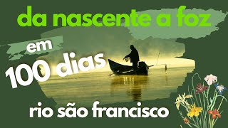 100 DIAS VIAJANDO PELO RIO SÃO FRANCISCO  VIAGEM COMPLETA [upl. by Nelloc]