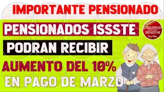 😊💥MUY BUENAS NOTICIAS🤑Pensionados ISSSTE podrían recibir aumento del 10 en pago de marzo [upl. by Neenwahs259]