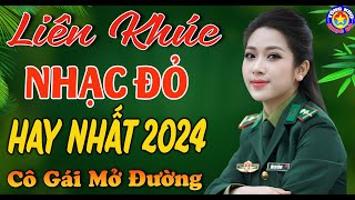 LK CÔ GÁI MỞ ĐƯỜNG  Tuyển Chọn Những Ca Khúc NHẠC ĐỎ CÁCH MẠNG Remix Nghe Cực Bốc Hay Nhất 2024 [upl. by Ah]