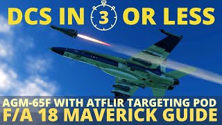 DCS Hornet Maverick ATFLIR Tutorial  FA18c Maverick with Targeting Pod  DCS in 3 Or Less [upl. by Kirrad]