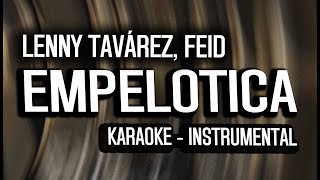 Lenny Tavárez Feid  EMPELOTICA KARAOKE  INSTRUMENTAL [upl. by Nosilla]