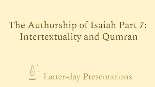 Authorship of Isaiah Part 7 Intertextuality and Qumran [upl. by Naleag]