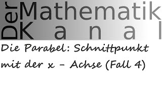 Die Parabel Schnittpunkt mit der x  Achse Fall 4  DerMathematikKanal [upl. by Epperson74]