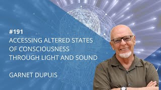 Garnet Dupuis Accessing Altered States of Consciousness through Light and Sound  191 [upl. by Enylecoj]