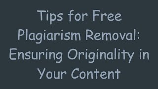 Tips for Free Plagiarism Removal Ensuring Originality in Your Content [upl. by Iosep243]