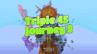 Triple 45 Journey 3 [upl. by Mccreery]