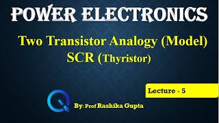 Lecture 5 Two transistor Analogy Model SCR Thyristor [upl. by Undry]