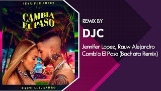 Jennifer Lopez Rauw Alejandro  Cambia el Paso Bachata Remix DJC [upl. by Juno]