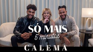 SÓ MAIS 5 MINUTOS COM CALEMA [upl. by Harihs]